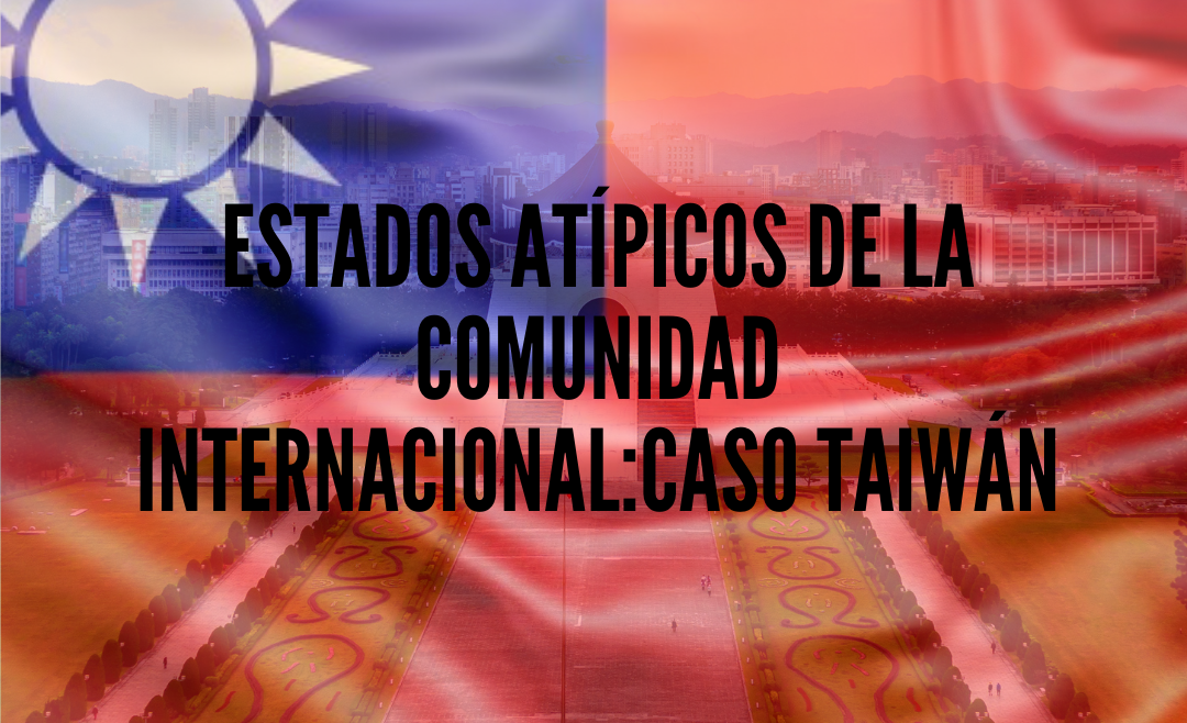 Estados Atípicos de la Comunidad Internacional: Caso Taiwán.