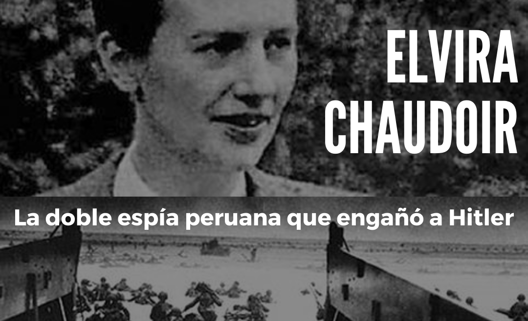ELVIRA CHAUDOIR, ALIAS “BRONX”                                    La doble espía peruana que engañó a Hitler.